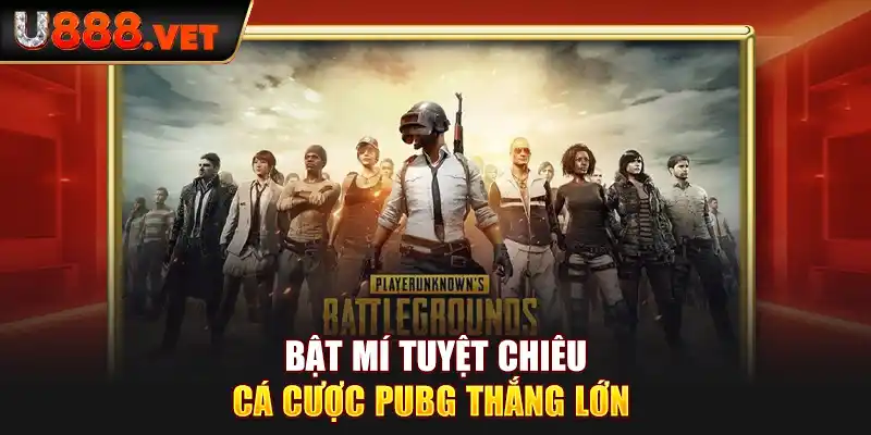 Bật mí tuyệt chiêu cá cược PUBG thắng lớn