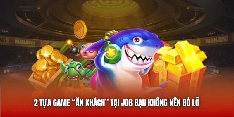 2 tựa game “ăn khách” tại JDB bạn không nên bỏ lỡ