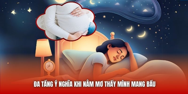 Đa tầng ý nghĩa khi nằm mơ thấy mình mang bầu
