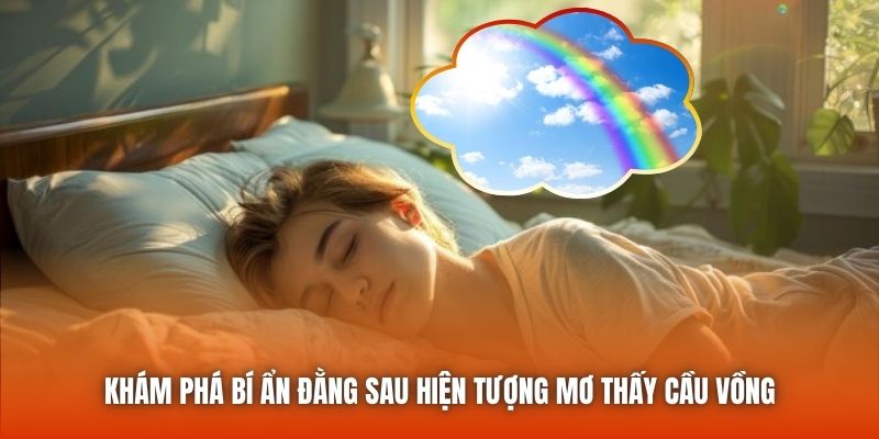 Khám phá bí ẩn đằng sau hiện tượng mơ thấy cầu vồng