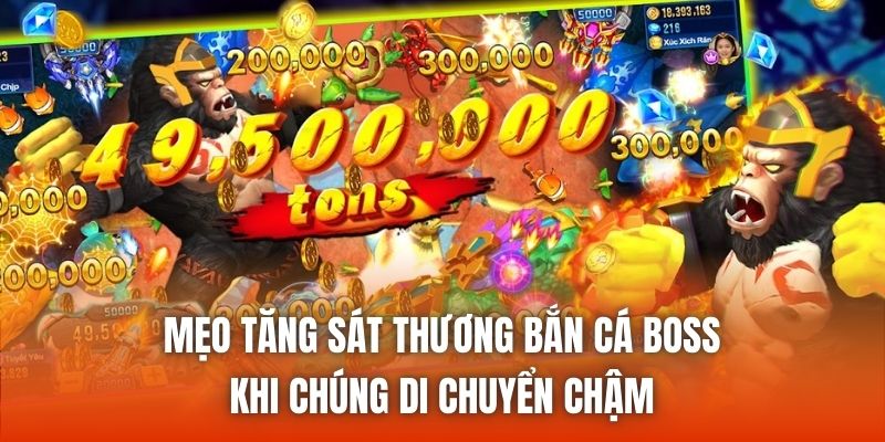 Mẹo tăng sát thương bắn cá boss khi chúng di chuyển chậm
