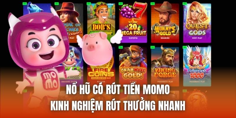 Nổ Hũ Có Rút Tiền Momo - Kinh Nghiệm Rút Thưởng Nhanh